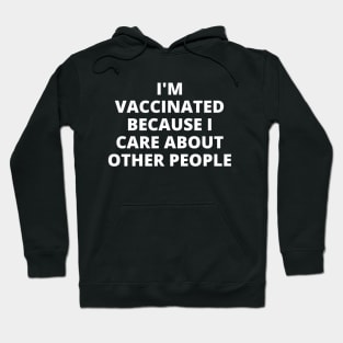 I'm Vaccinated Because I Care About Other People Hoodie